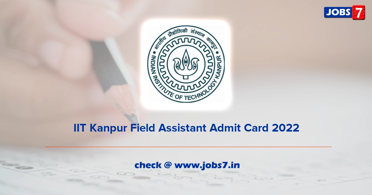 IIT Kanpur Field Assistant Admit Card 2022, Exam Date @ www.iitk.ac.in