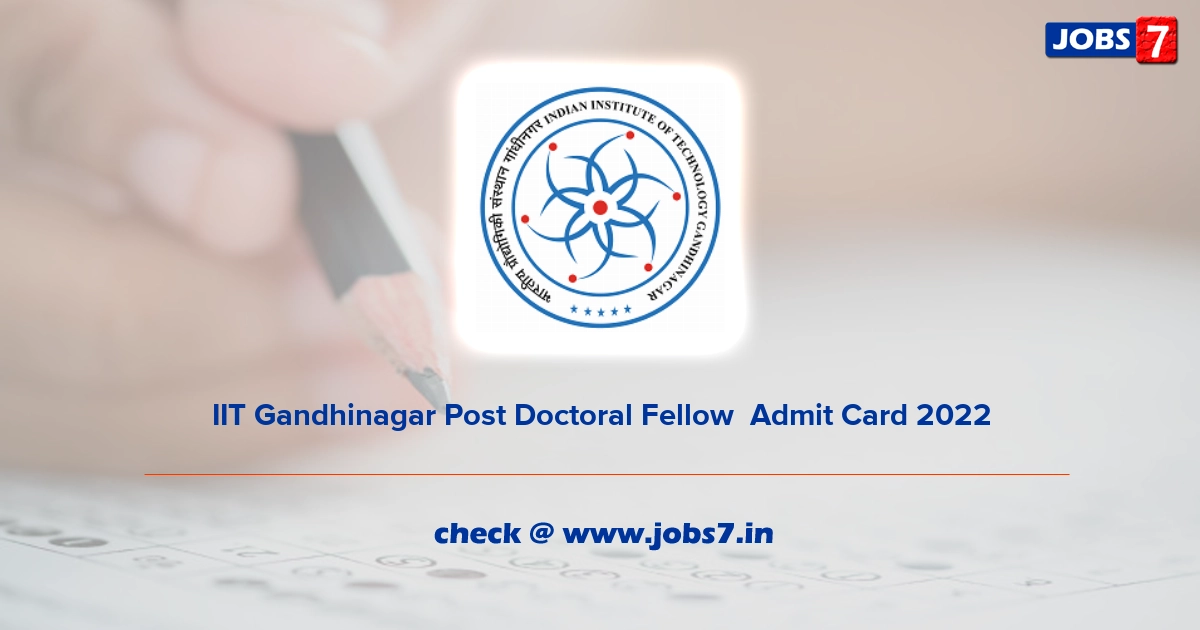 IIT Gandhinagar Post Doctoral Fellow  Admit Card 2022, Exam Date @ www.iitgn.ac.in