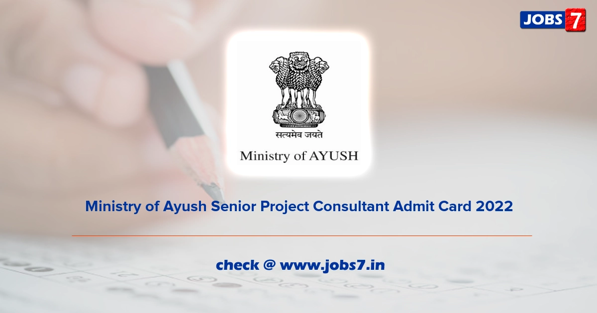 Ministry of Ayush Senior Project Consultant Admit Card 2022, Exam Date @ www.ayush.gov.in