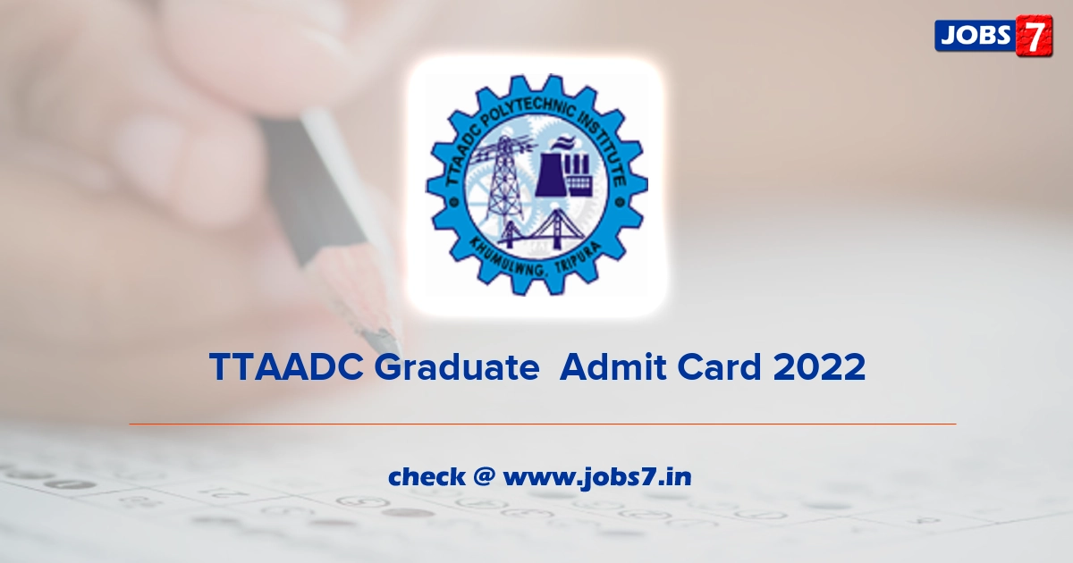 TTAADC Graduate  Admit Card 2022, Exam Date @ ttaadc.gov.in/