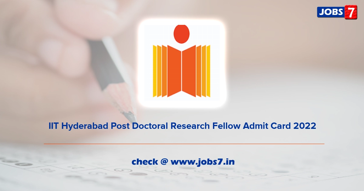 IIT Hyderabad Post Doctoral Research Fellow Admit Card 2022, Exam Date @ iith.ac.in