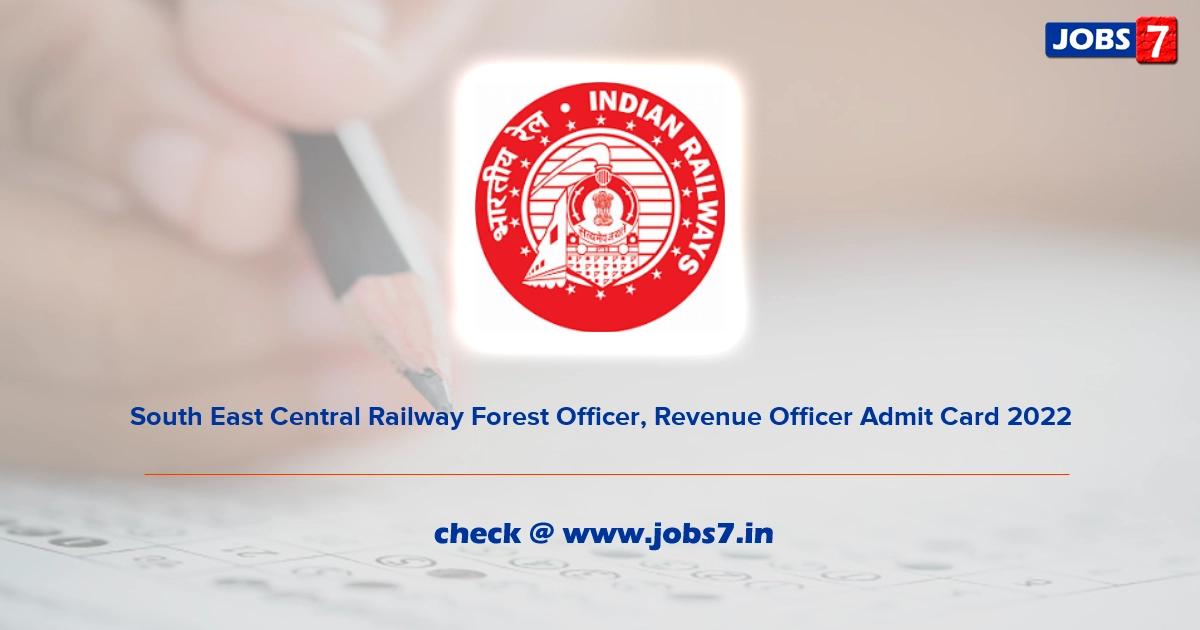 South East Central Railway Forest Officer, Revenue Officer Admit Card 2022, Exam Date @ secr.indianrailways.gov.in
