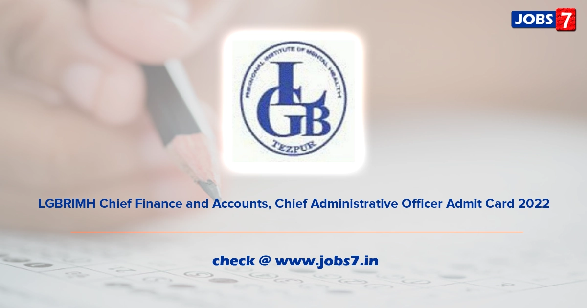 LGBRIMH Chief Finance and Accounts, Chief Administrative Officer Admit Card 2022, Exam Date @ www.lgbrimh.gov.in