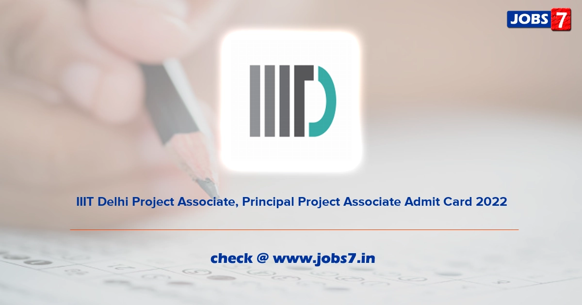 IIIT Delhi Project Associate, Principal Project Associate Admit Card 2022, Exam Date @ www.iiitd.ac.in