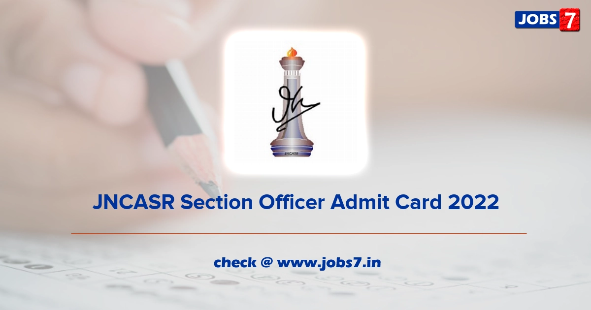 JNCASR Section Officer Admit Card 2022, Exam Date @ www.jncasr.ac.in