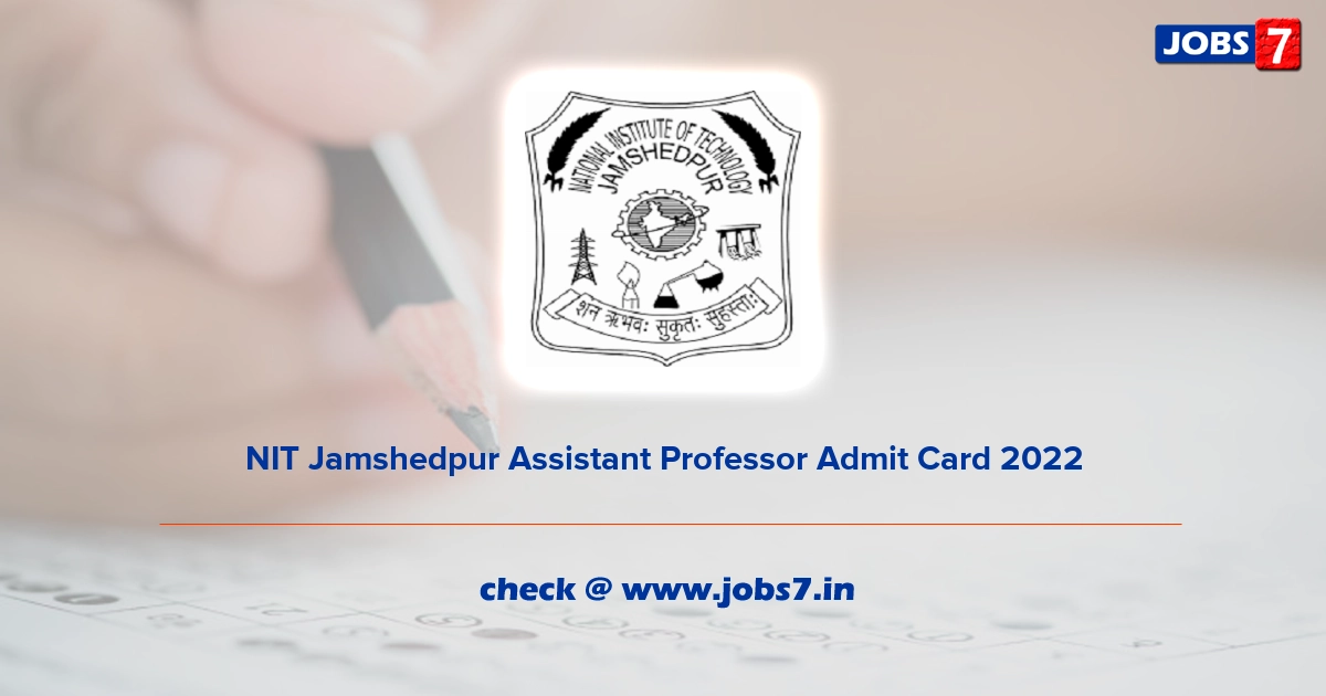 NIT Jamshedpur Assistant Professor Admit Card 2022, Exam Date @ www.nitjsr.ac.in