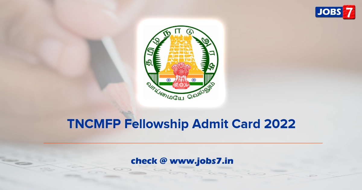 TNCMFP Fellowship Admit Card 2022, Exam Date @ www.tn.gov.in/tncmfp/