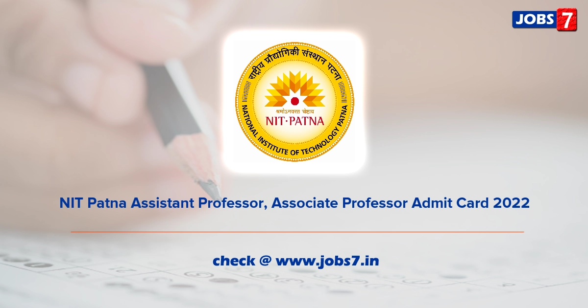 NIT Patna Assistant Professor, Associate Professor Admit Card 2022, Exam Date @ www.nitp.ac.in