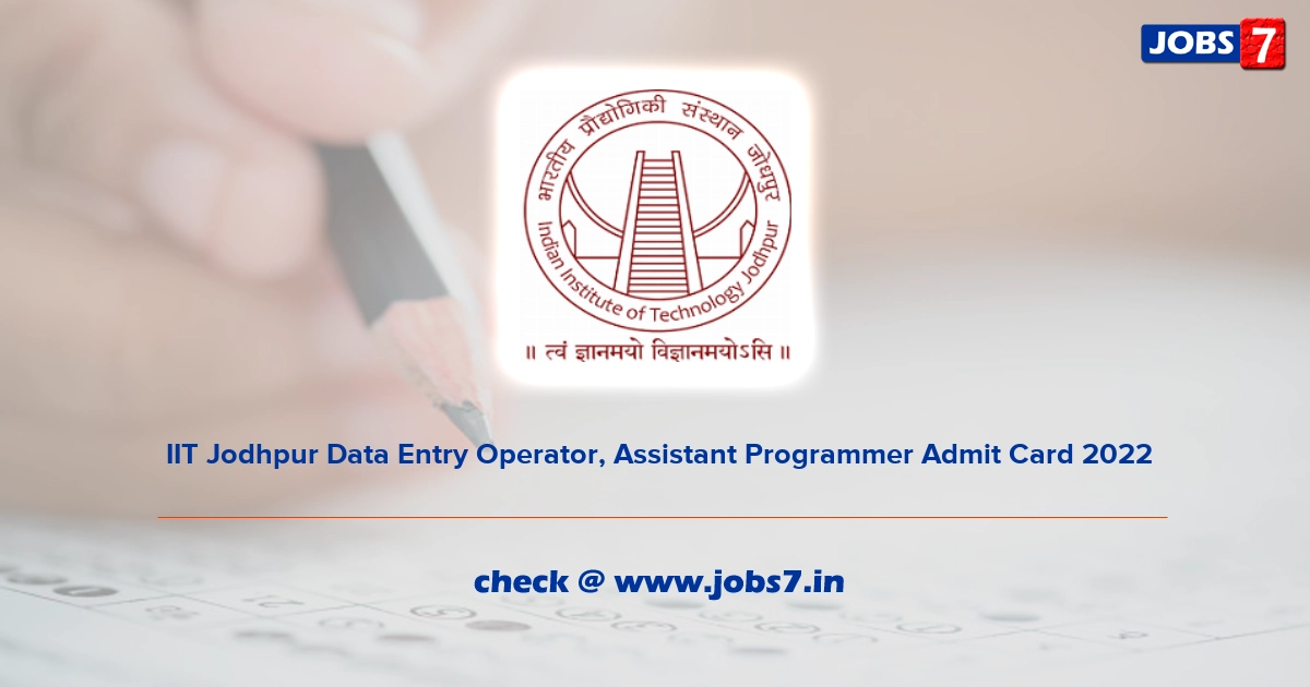  IIT Jodhpur Data Entry Operator, Assistant Programmer Admit Card 2022 Exam Date @ www.iitj.ac.in