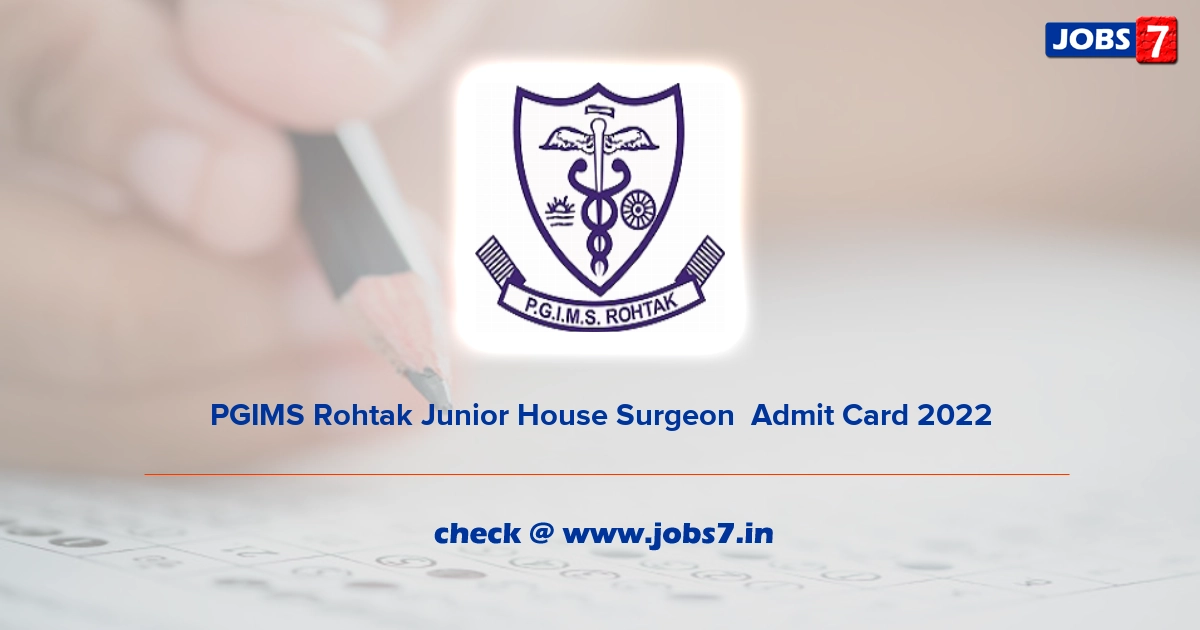 PGIMS Rohtak Junior House Surgeon  Admit Card 2022, Exam Date @ www.pgimsrohtak.ac.in