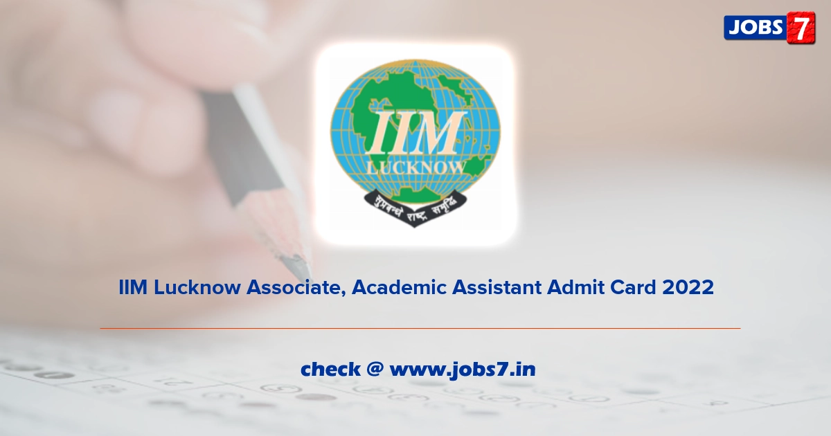 IIM Lucknow Associate, Academic Assistant Admit Card 2022, Exam Date @ lucknow.nic.in