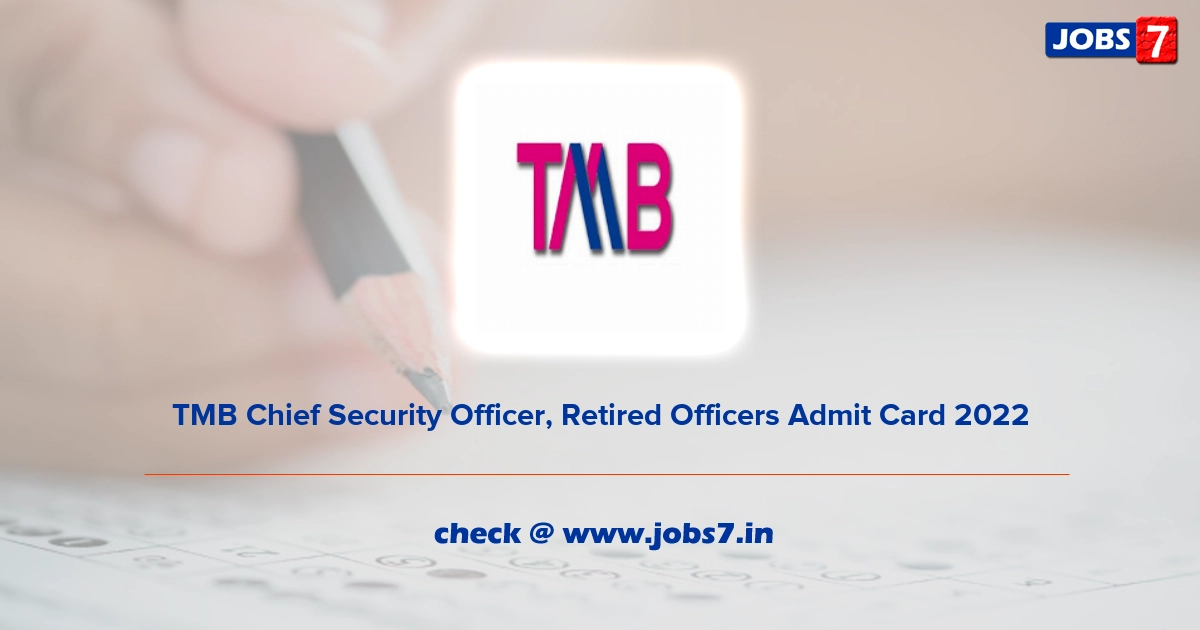 TMB Chief Security Officer, Retired Officers Admit Card 2022, Exam Date @ www.tmbnet.in