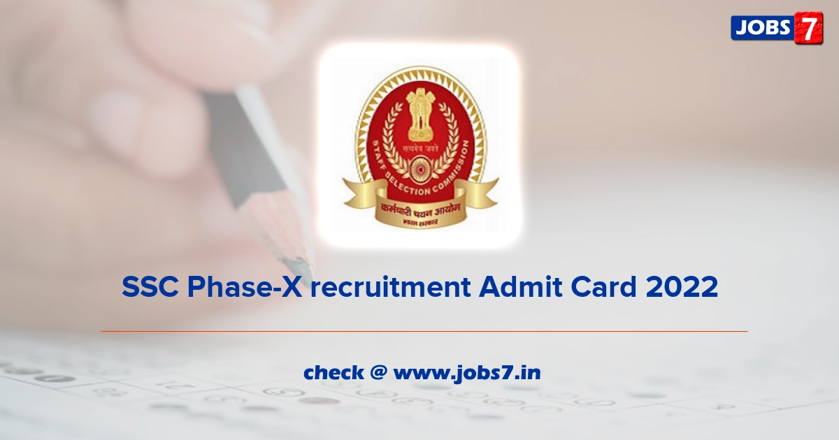 SSC Phase-X recruitment Admit Card 2022, Exam Date @ ssc.nic.in