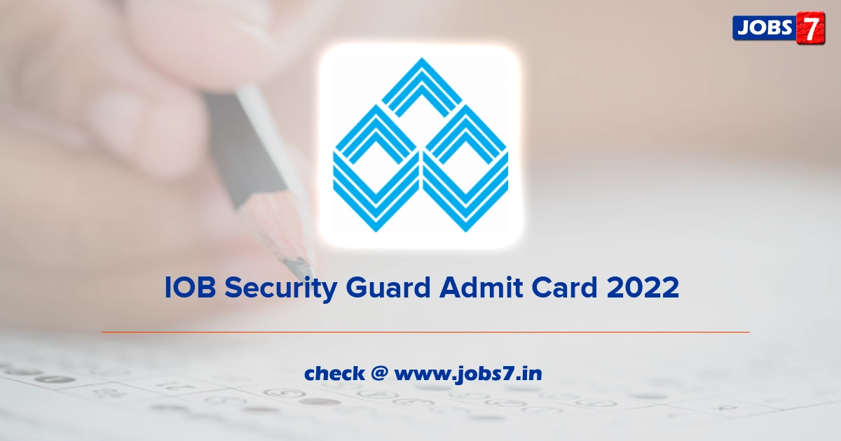 IOB Security Guard Admit Card 2022, Exam Date @ www.iob.in