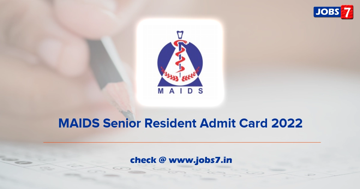 MAIDS Senior Resident Admit Card 2022, Exam Date @ maids.ac.in