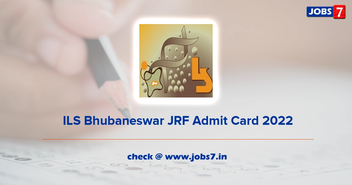  ILS Bhubaneswar JRF Admit Card 2022, Exam Date @ www.ils.res.in