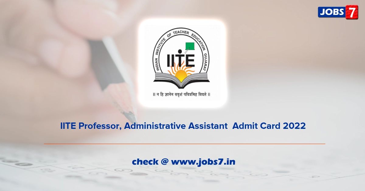 IITE Professor, Administrative Assistant  Admit Card 2022, Exam Date @ www.iite.ac.in