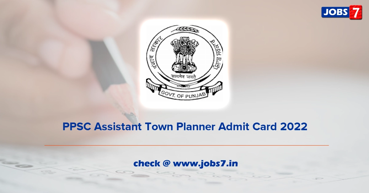 PPSC Assistant Town Planner Admit Card 2022, Exam Date @ ppsc.gov.in