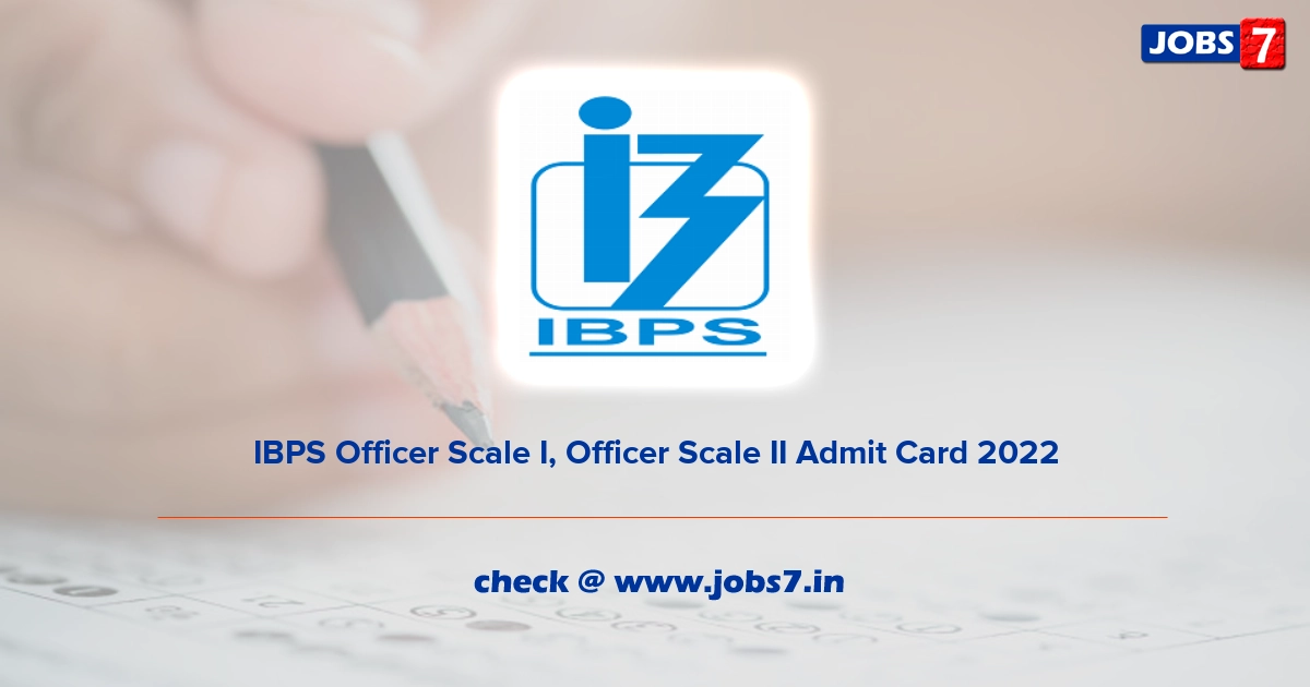 IBPS Officer Scale I, Officer Scale II Admit Card 2022, Exam Date @ www.ibps.in