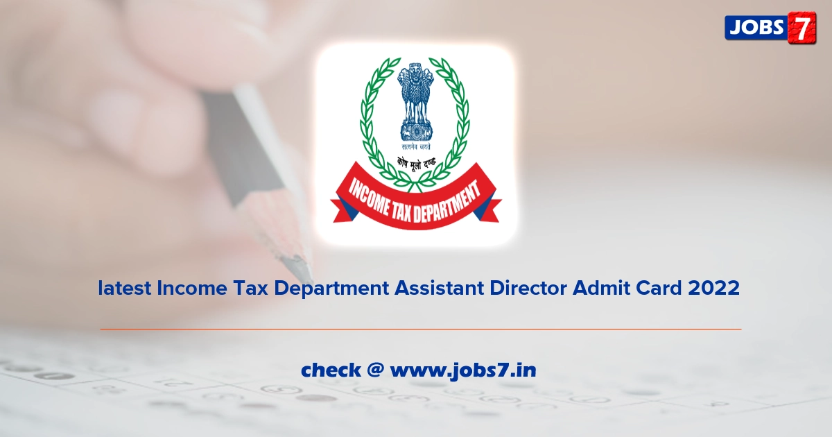  latest Income Tax Department Assistant Director Admit Card 2022, Exam Date @ www.incometaxindia.gov.in