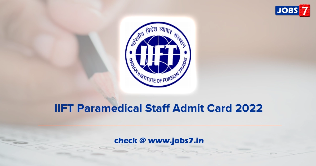 IIFT Paramedical Staff Admit Card 2022, Exam Date @ tedu.iift.ac.in/iift