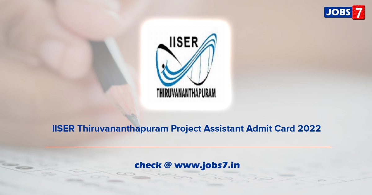 IISER Thiruvananthapuram Project Assistant Admit Card 2022, Exam Date @ www.iisertvm.ac.in