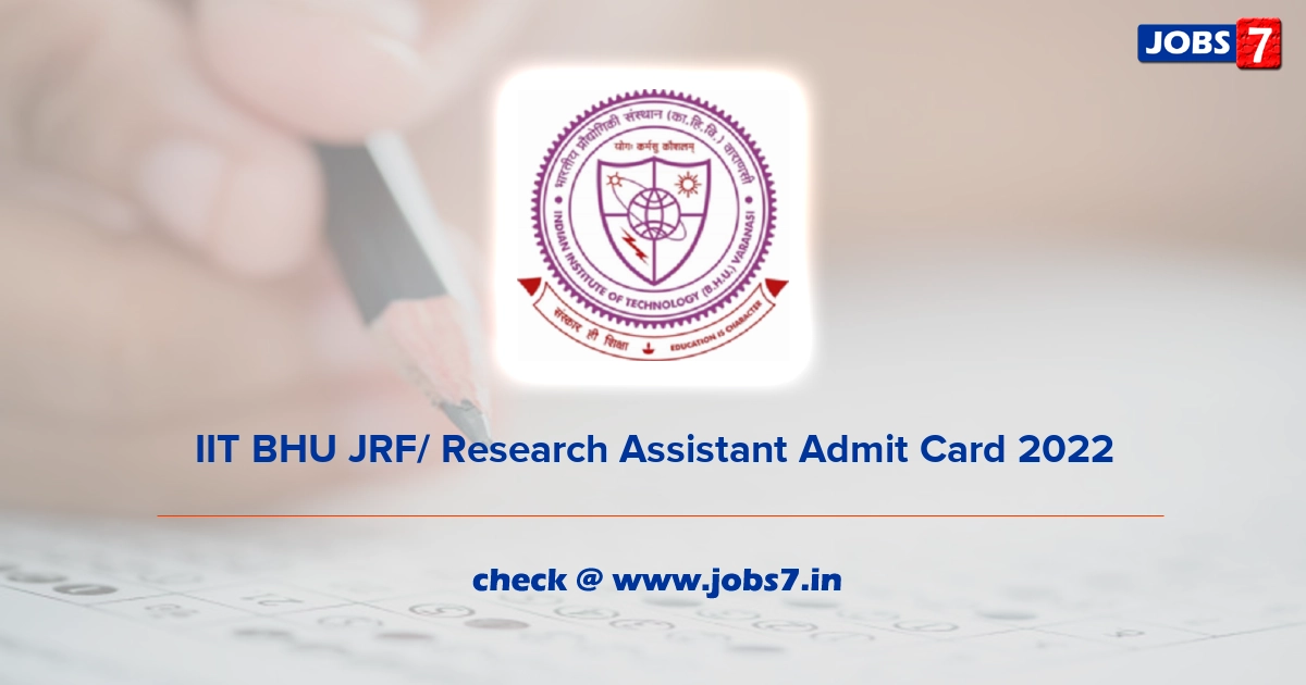 IIT BHU JRF/ Research Assistant Admit Card 2022, Exam Date @ www.old.iitbhu.ac.in