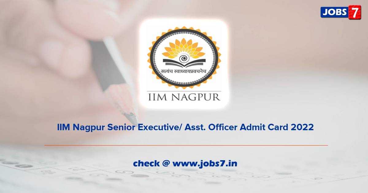  IIM Nagpur Senior Executive/ Asst. Officer Admit Card 2022, Exam Date @ iimnagpur.ac.in