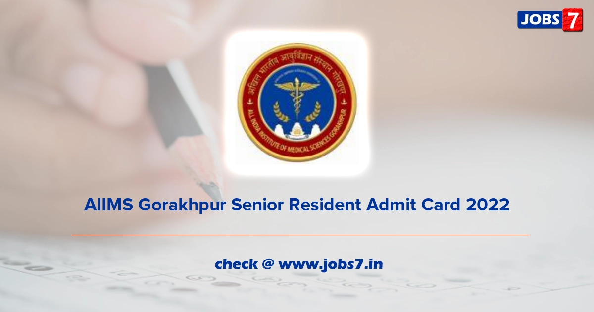 AIIMS Gorakhpur Senior Resident Admit Card 2022, Exam Date @ aiimsgorakhpur.edu.in