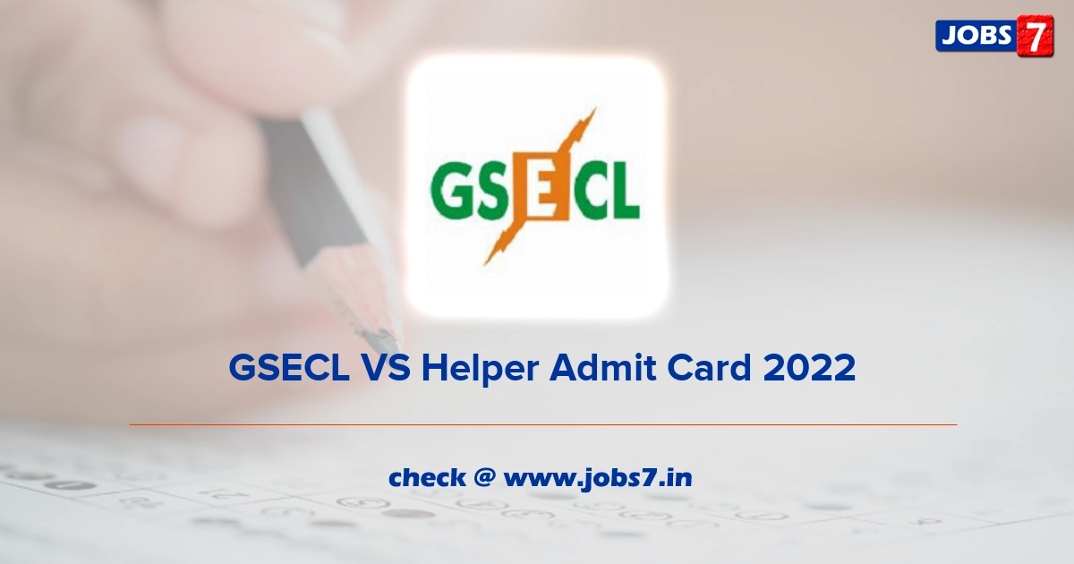  GSECL VS Helper Admit Card 2022, Exam Date @ www.gsecl.in