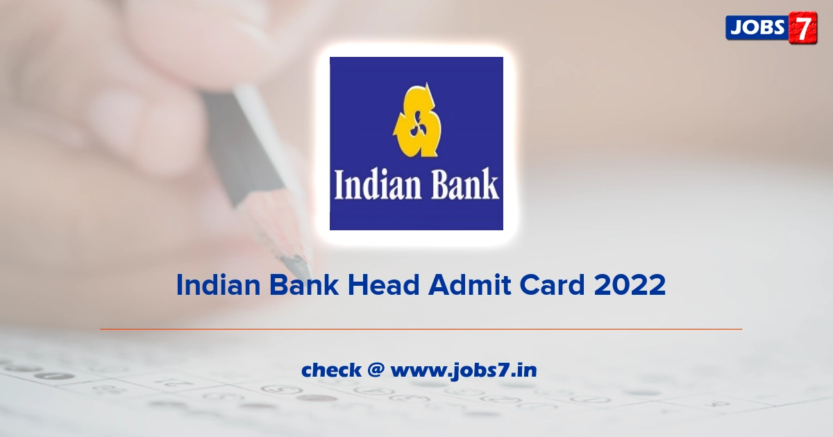  Indian Bank Head Admit Card 2022, Exam Date @ indianbank.in