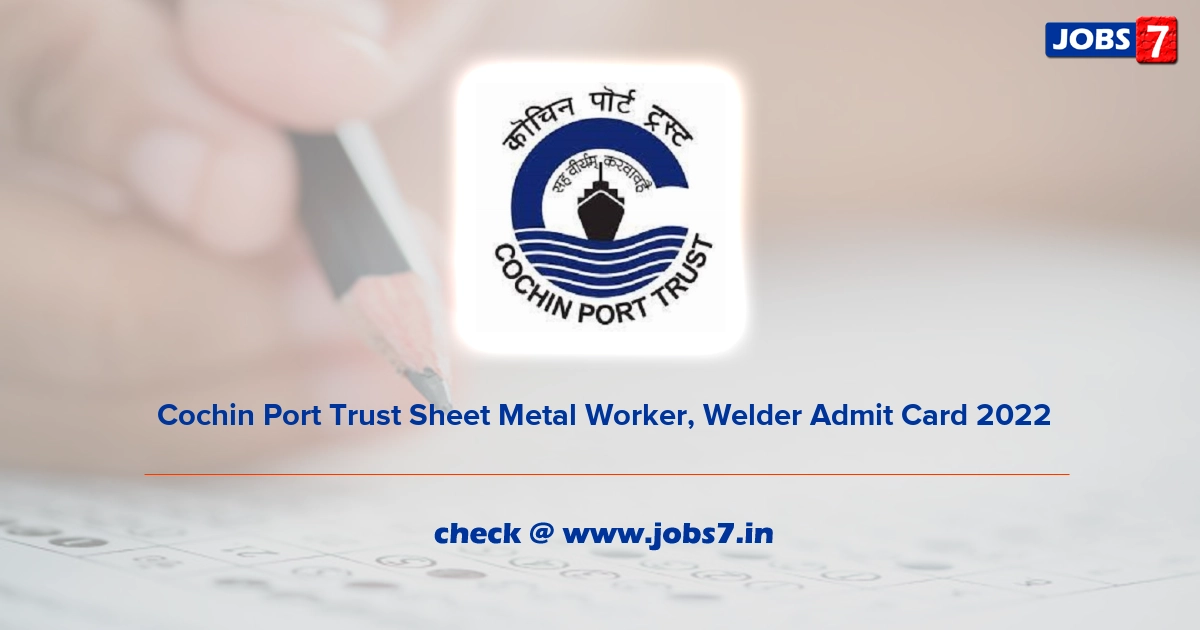  Cochin Port Trust Sheet Metal Worker, Welder Admit Card 2022, Exam Date @ www.cochinport.gov.in