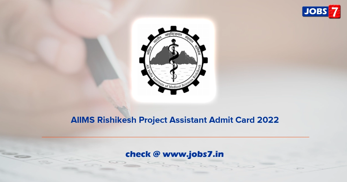  AIIMS Rishikesh Project Assistant Admit Card 2022, Exam Date @ aiimsrishikesh.edu.in/aiims