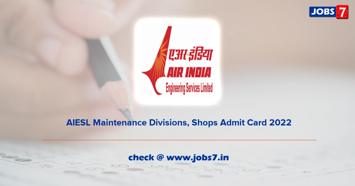  AIESL Maintenance Divisions, Shops Admit Card 2022, Exam Date @ aiesl.airindia.in