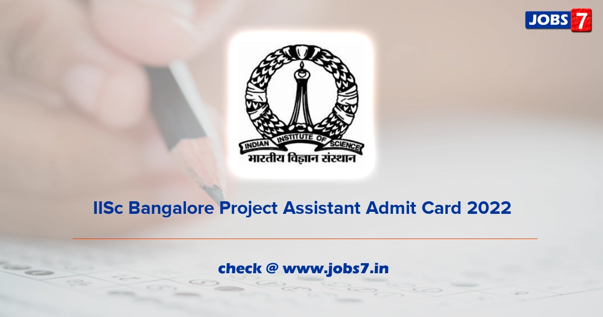 IISc Bangalore Project Assistant Admit Card 2022, Exam Date @ www.iisc.ac.in