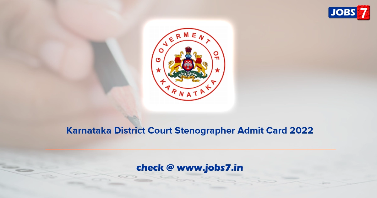  Karnataka District Court Stenographer Admit Card 2022, Exam Date @ districts.ecourts.gov.in/karnataka