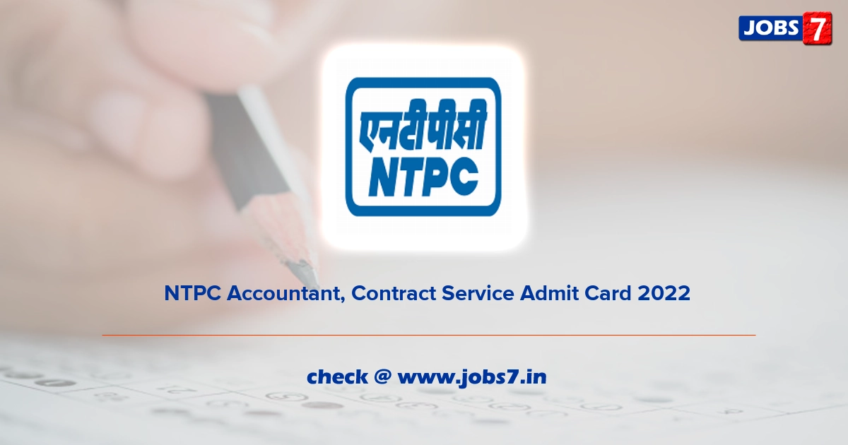  NTPC Accountant, Contract Service Admit Card 2022, Exam Date @ www.ntpc.co.in