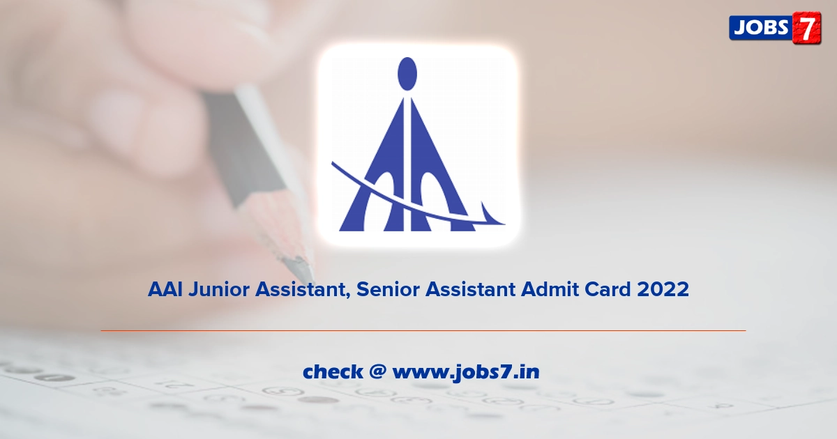 AAI Junior Assistant, Senior Assistant Admit Card 2022, Exam Date @ www.aai.aero