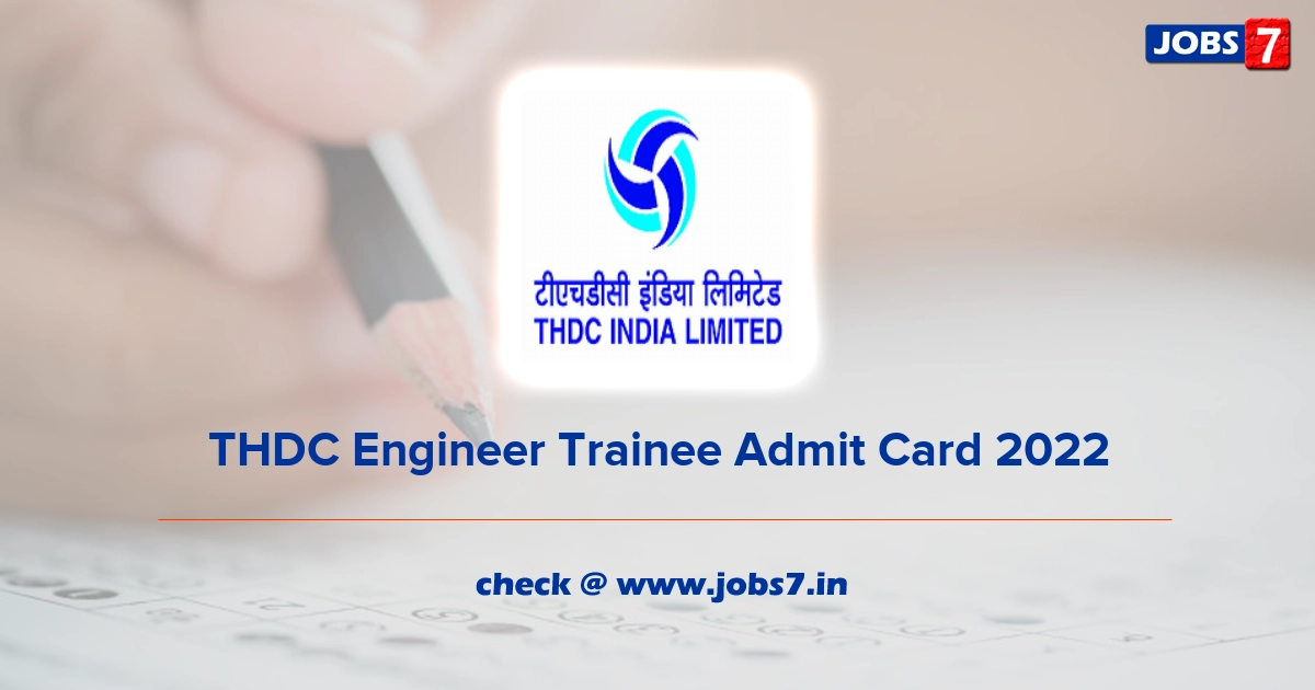 THDC Engineer Trainee Admit Card 2022, Exam Date @ www.thdc.co.in