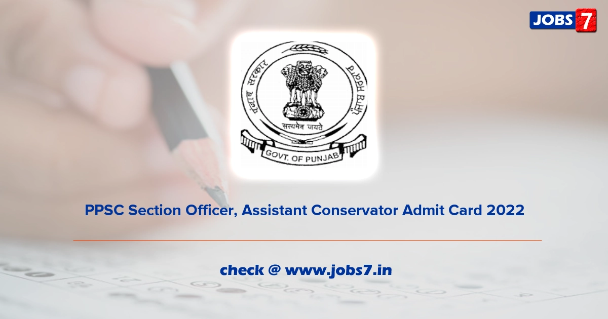 PPSC Section Officer, Assistant Conservator Admit Card 2022, Exam Date @ ppsc.gov.in