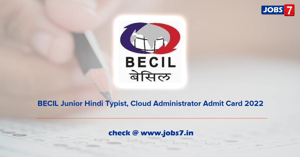 BECIL Junior Hindi Typist, Cloud Administrator Admit Card 2022, Exam Date @ www.becil.com