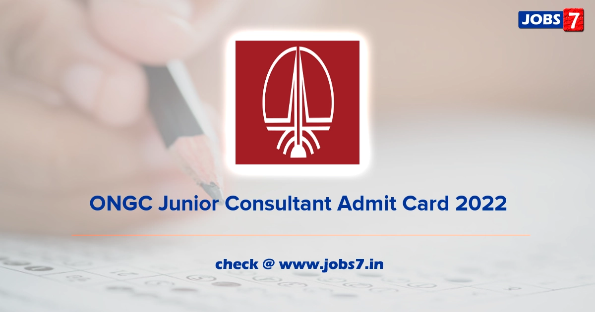 ONGC Junior Consultant Admit Card 2022, Exam Date @ ongcindia.com