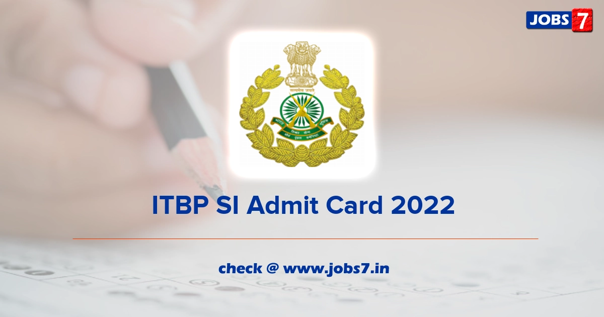 ITBP SI Admit Card 2022, Exam Date @ www.itbpolice.nic.in