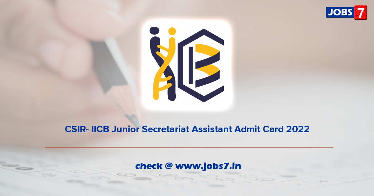 CSIR- IICB Junior Secretariat Assistant Admit Card 2022, Exam Date @ www.iicb.res.in