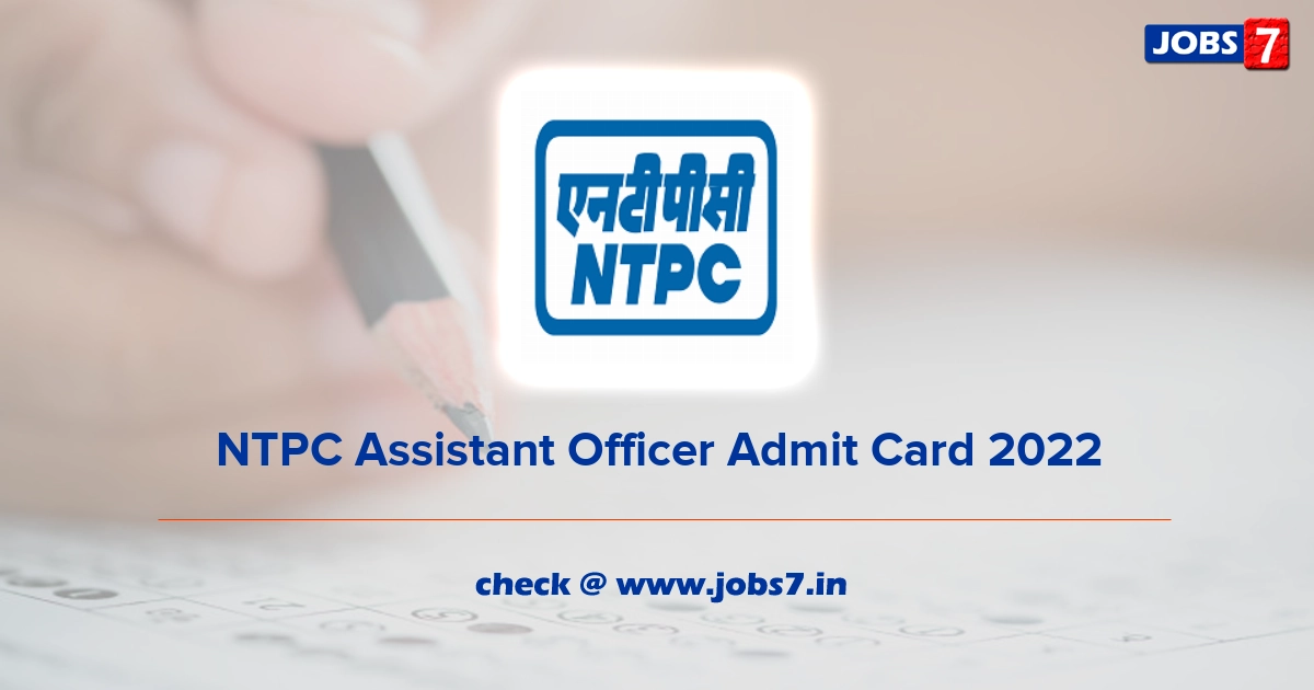 NTPC Assistant Officer Admit Card 2022, Exam Date @ www.ntpc.co.in