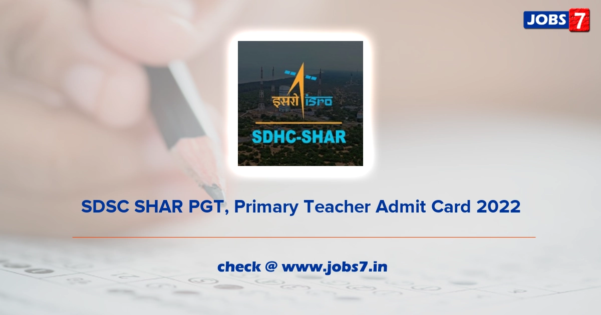 SDSC SHAR PGT, Primary Teacher Admit Card 2022, Exam Date @ www.shar.gov.in