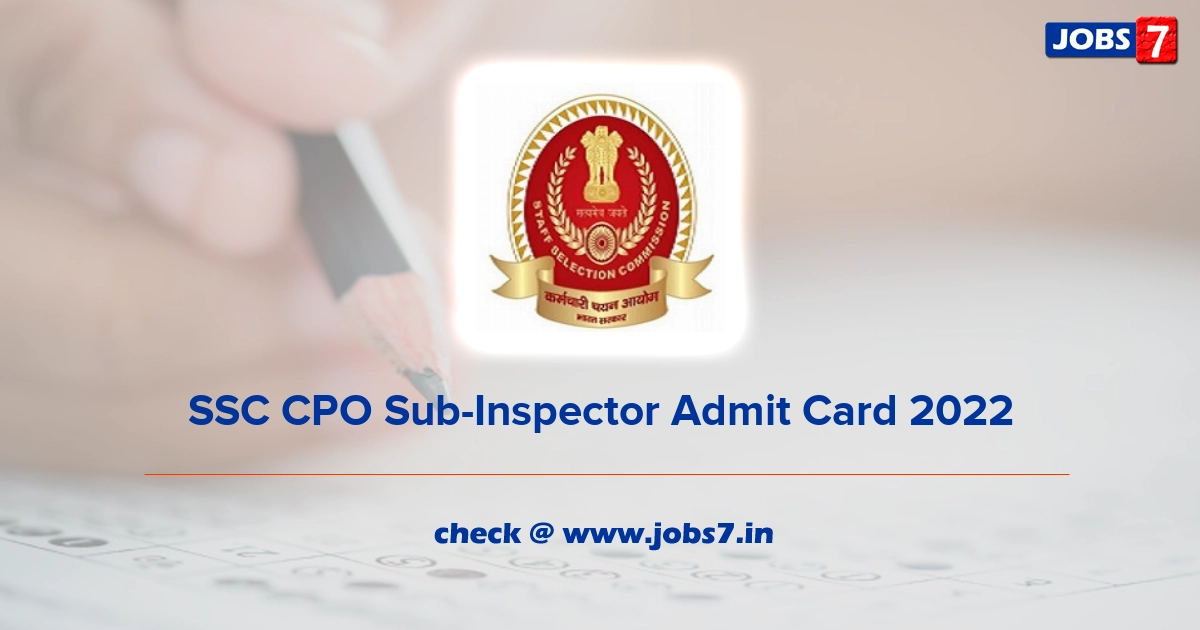 SSC CPO Sub-Inspector Admit Card 2022, Exam Date @ ssc.nic.in