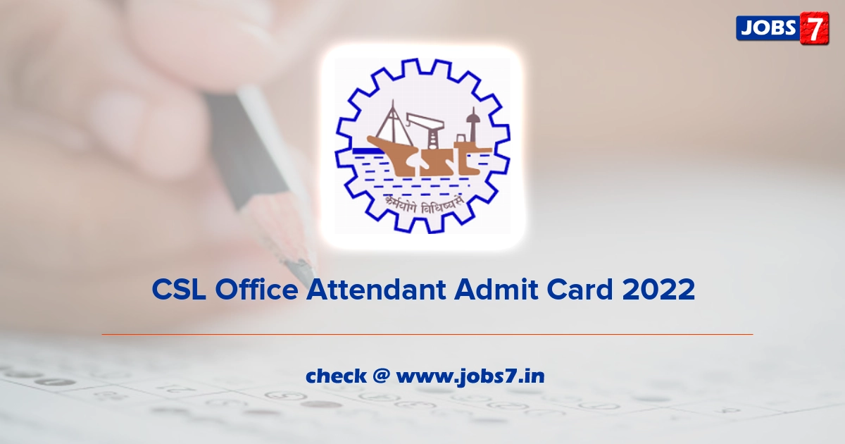 CSL Office Attendant Admit Card 2022, Exam Date @ cochinshipyard.com