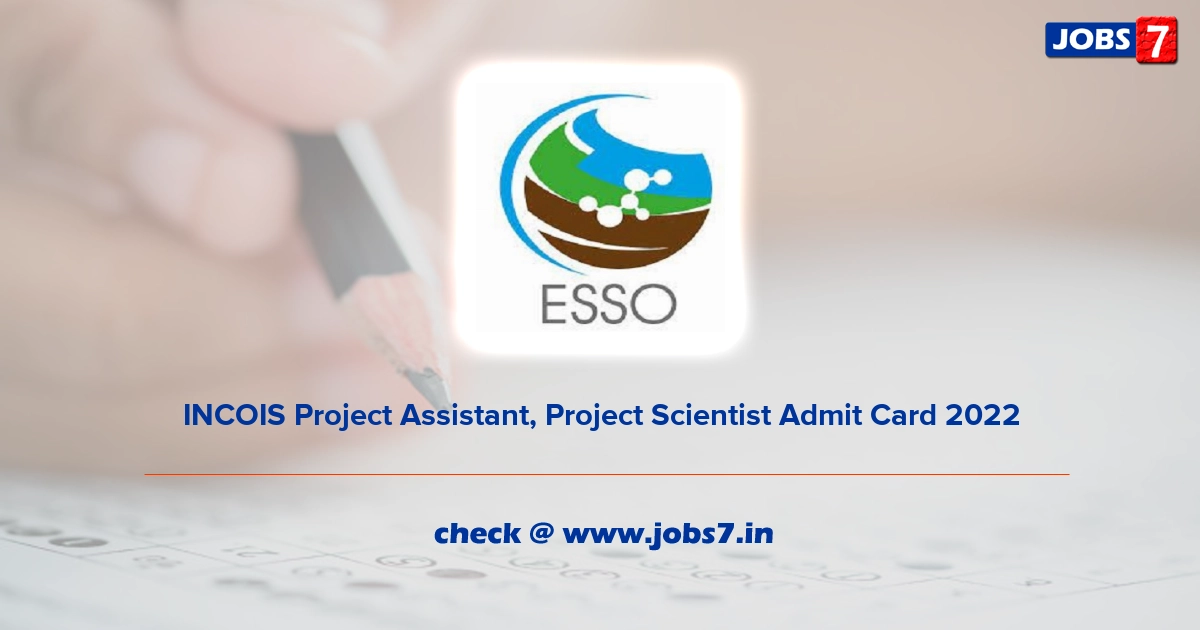 INCOIS Project Assistant, Project Scientist Admit Card 2022, Exam Date @ incois.gov.in
