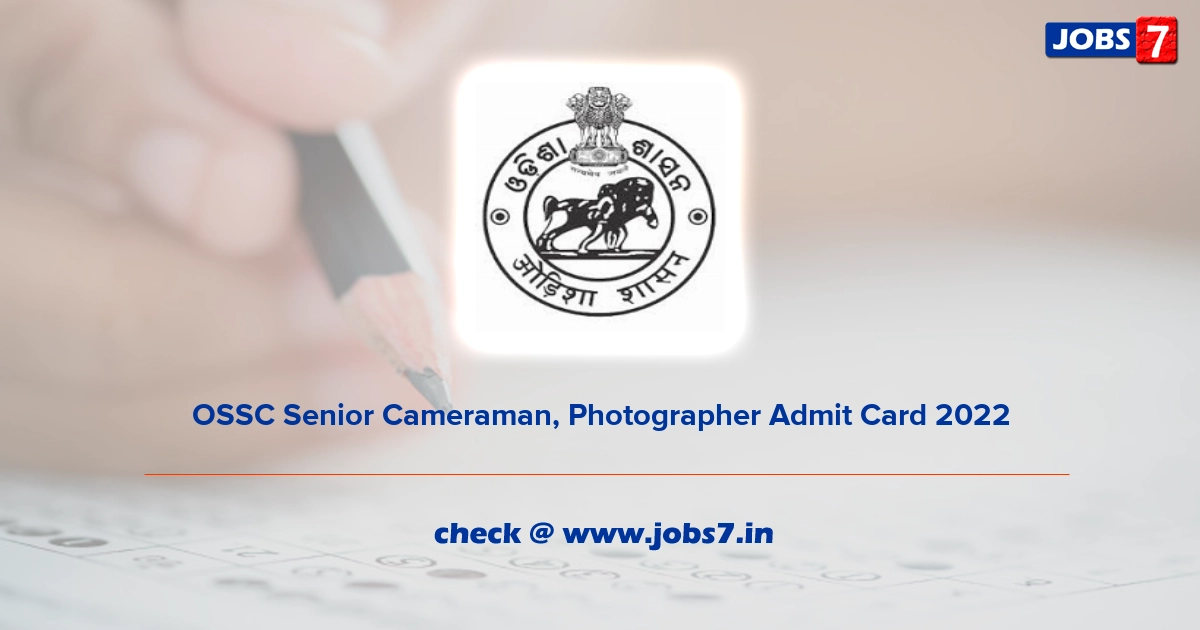 OSSC Senior Cameraman, Photographer Admit Card 2022, Exam Date (Out) @ www.ossc.gov.in